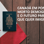Imigração Canadá 2025: Passaporte canadense e bandeira em destaque sobre texto "Canadá em Ponto Morto Demográfico e o Futuro para Você que Quer Imigrar"